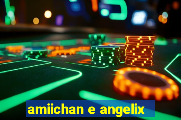 amiichan e angelix